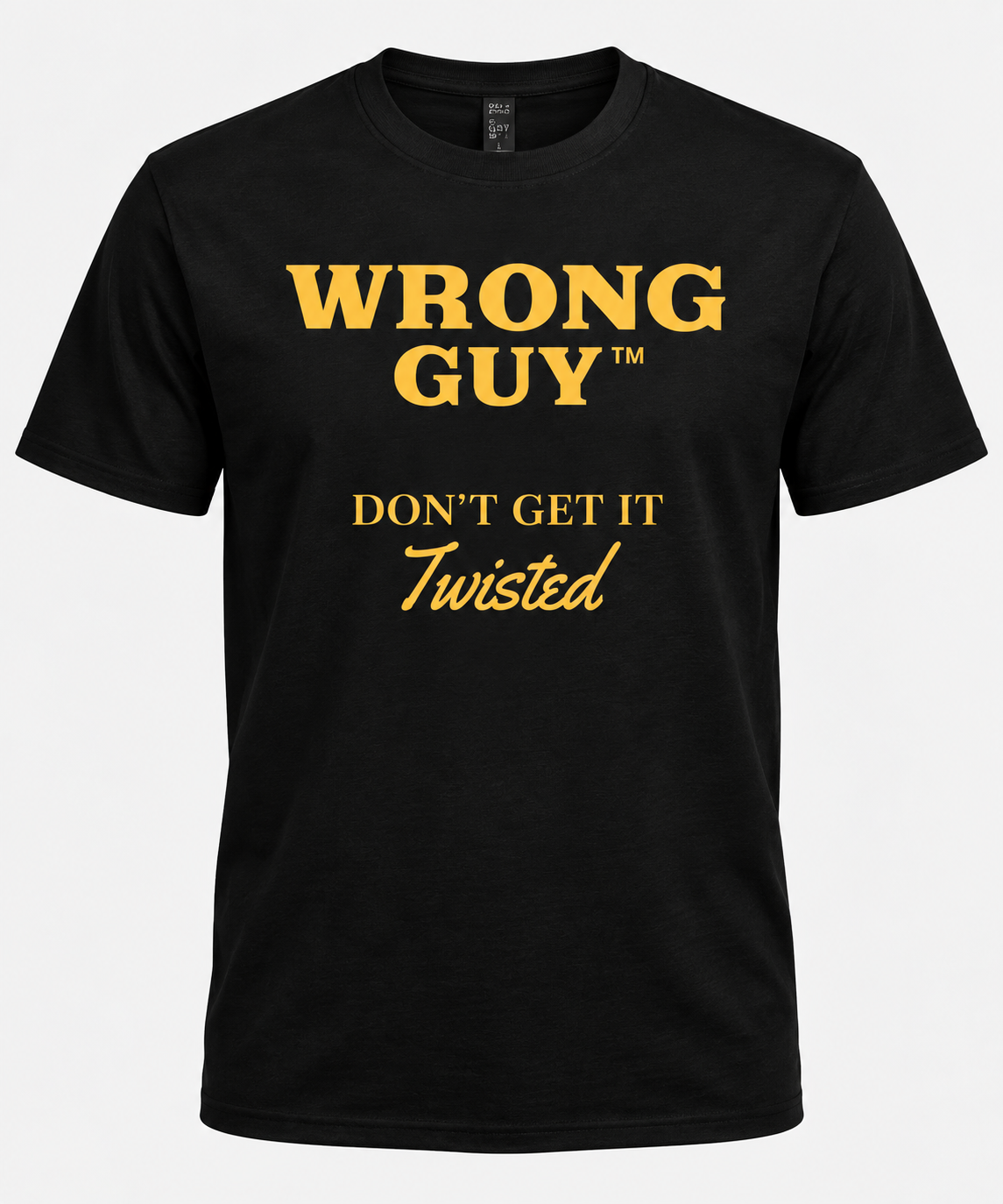 Black Wrong Guy T-shirt with gold Don't Get It Twisted design