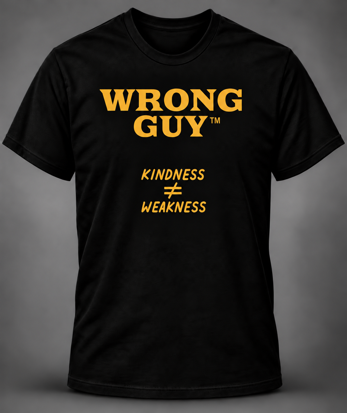 Black Wrong Guy T-shirt with gold Kindness Doesn't Equal Weakness design