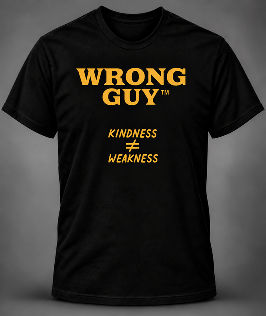 Black Wrong Guy T-shirt with gold Kindness Doesn't Equal Weakness design